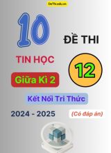 Tuyển tập 10 Đề thi giữa kì 2 năm học 2024-2025 môn Tin học 12 Kết nối tri thức (Có đáp án)
